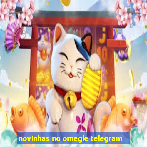 novinhas no omegle telegram