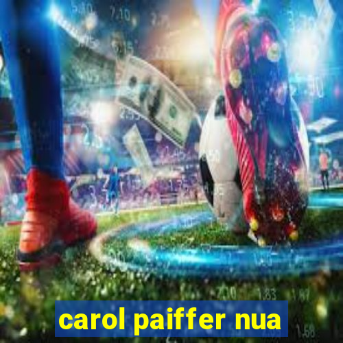 carol paiffer nua