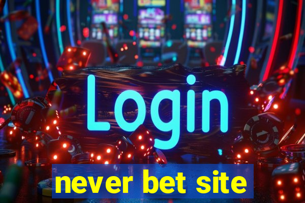 never bet site