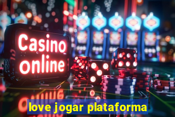 love jogar plataforma