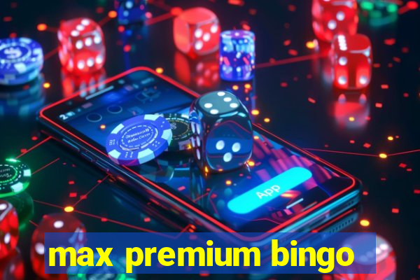 max premium bingo