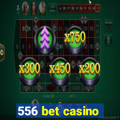 556 bet casino