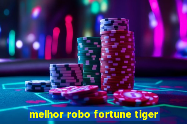 melhor robo fortune tiger