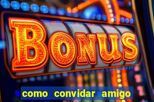 como convidar amigo no vai de bet