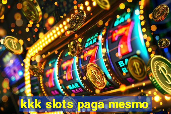 kkk slots paga mesmo