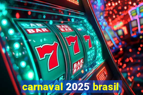 carnaval 2025 brasil