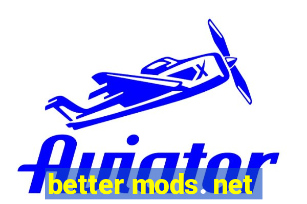 better mods. net