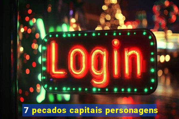 7 pecados capitais personagens