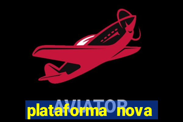 plataforma nova pagando hoje