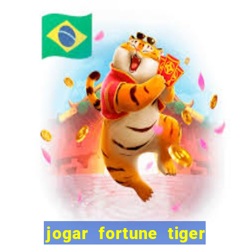 jogar fortune tiger de graca