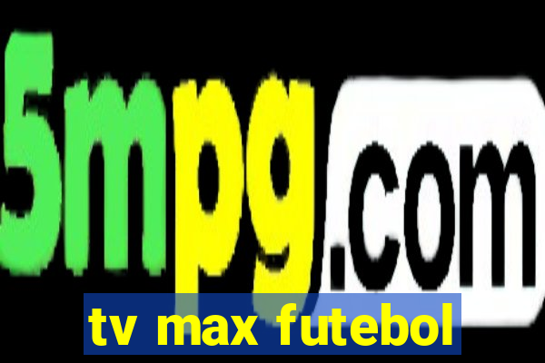 tv max futebol