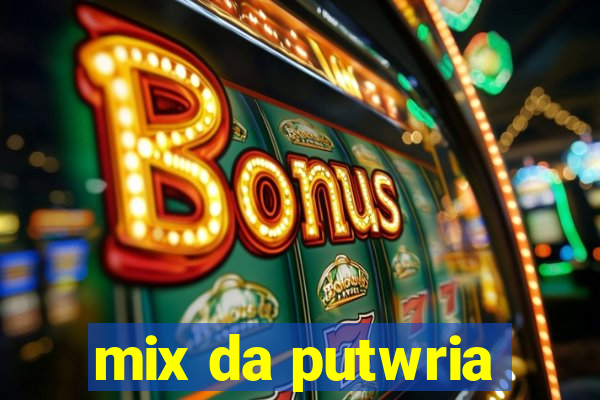 mix da putwria