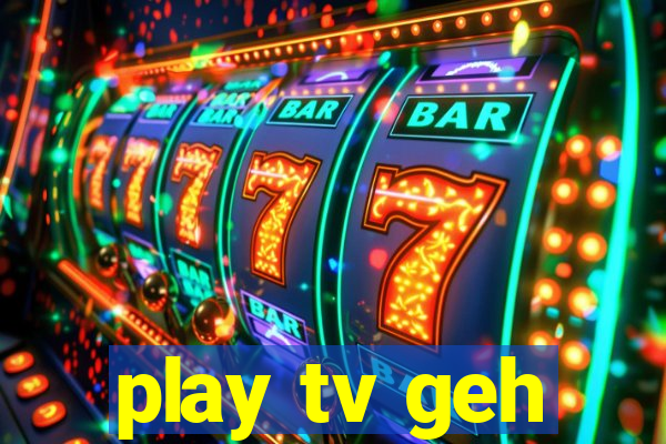 play tv geh