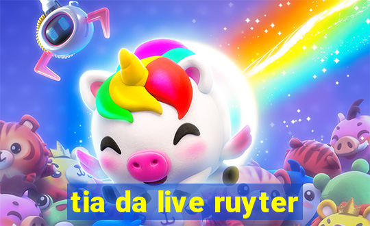 tia da live ruyter