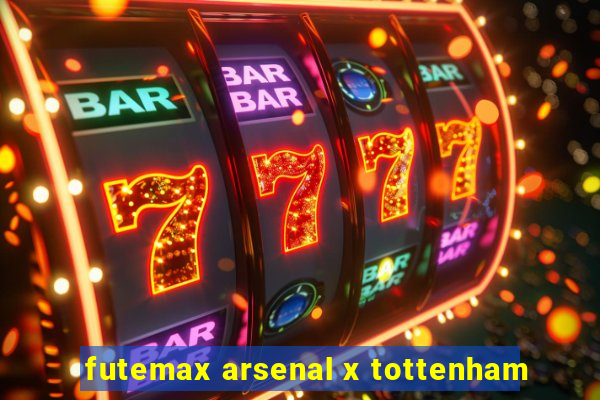 futemax arsenal x tottenham