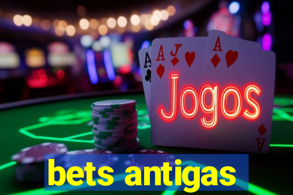 bets antigas