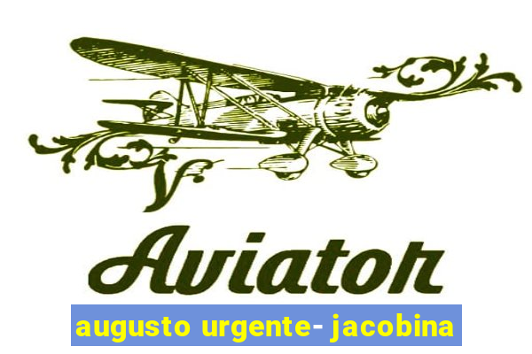 augusto urgente- jacobina