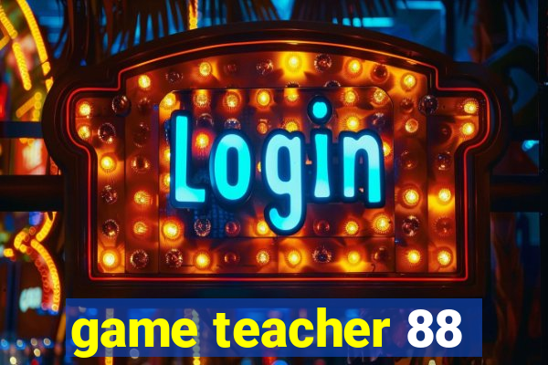 game teacher 88