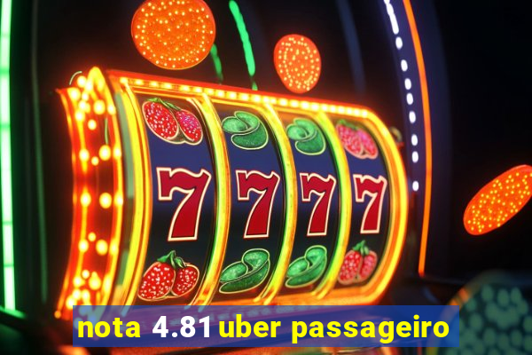 nota 4.81 uber passageiro