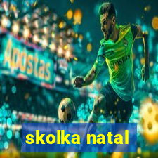 skolka natal