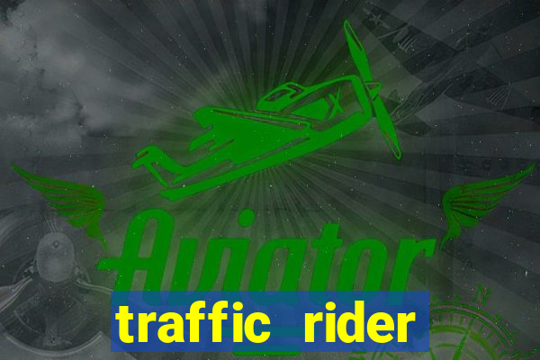 traffic rider dinheiro infinito