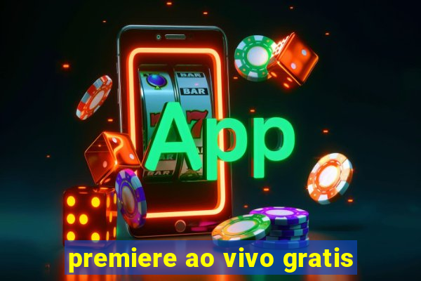 premiere ao vivo gratis