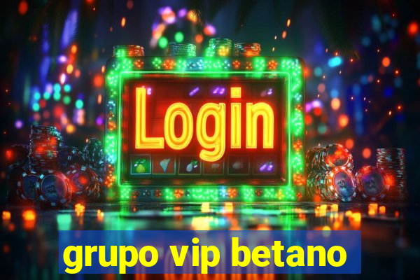 grupo vip betano