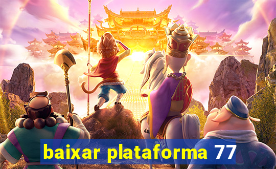 baixar plataforma 77