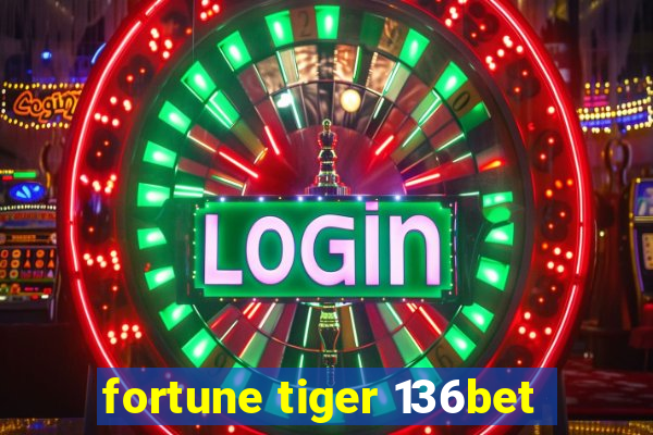 fortune tiger 136bet