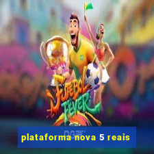 plataforma nova 5 reais