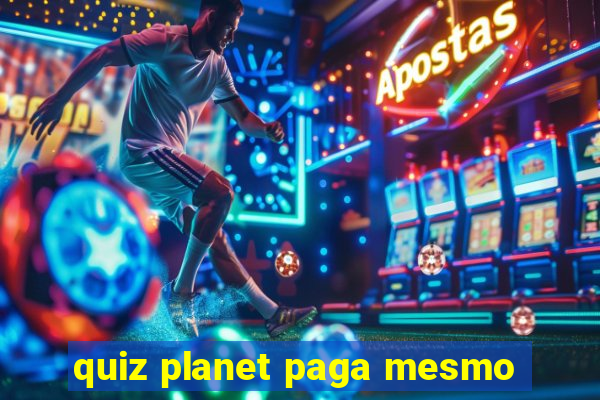 quiz planet paga mesmo