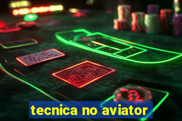 tecnica no aviator