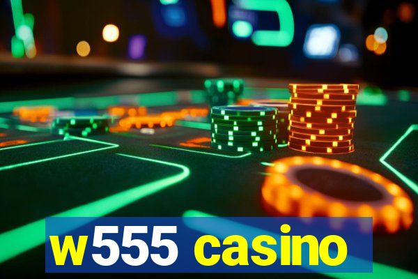 w555 casino