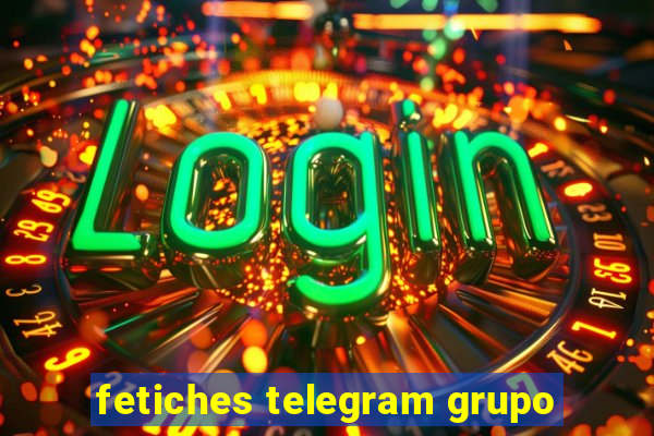 fetiches telegram grupo