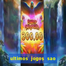 ultimos jogos sao paulo x corinthians