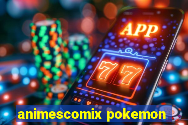 animescomix pokemon