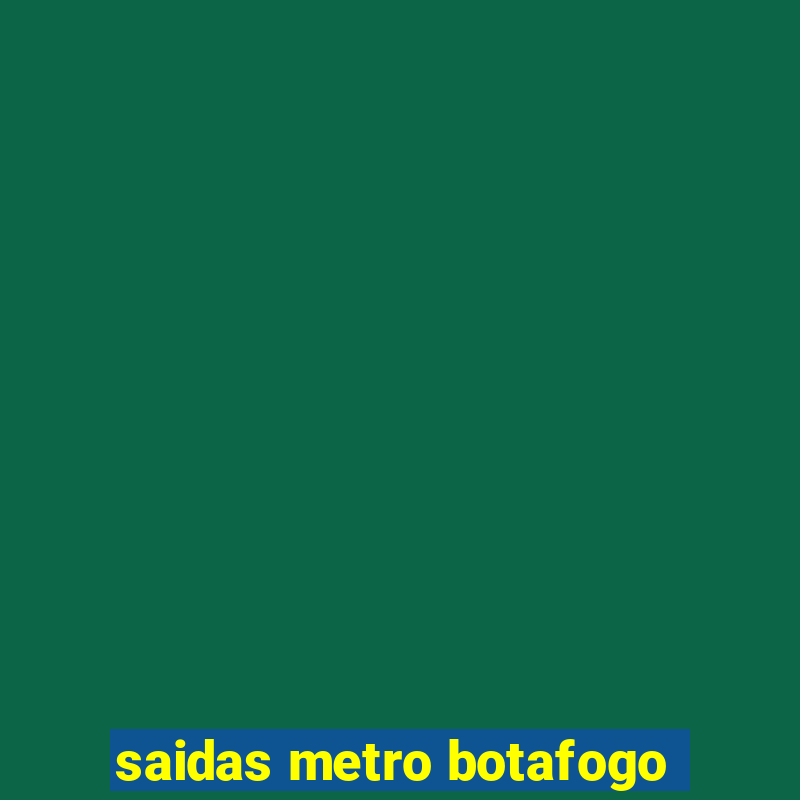 saidas metro botafogo