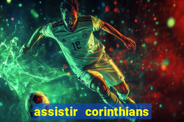 assistir corinthians ao vivo multicanais