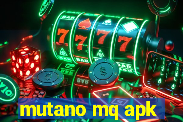 mutano mq apk