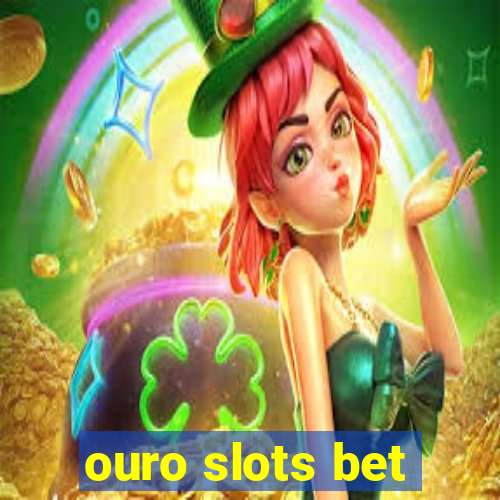 ouro slots bet