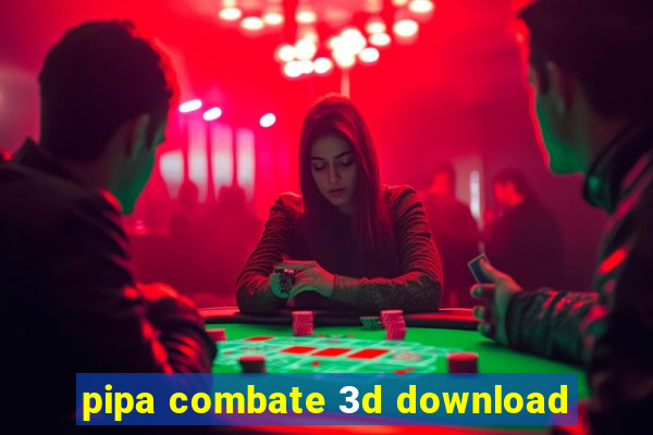 pipa combate 3d download