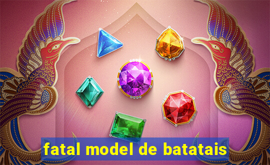 fatal model de batatais