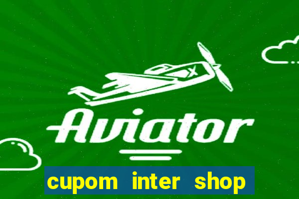 cupom inter shop casas bahia