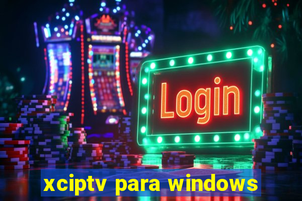 xciptv para windows