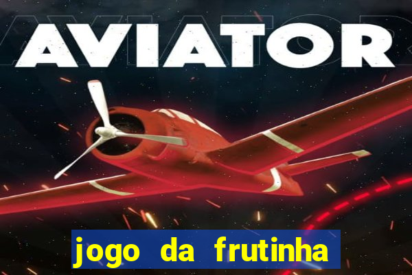 jogo da frutinha que paga dinheiro