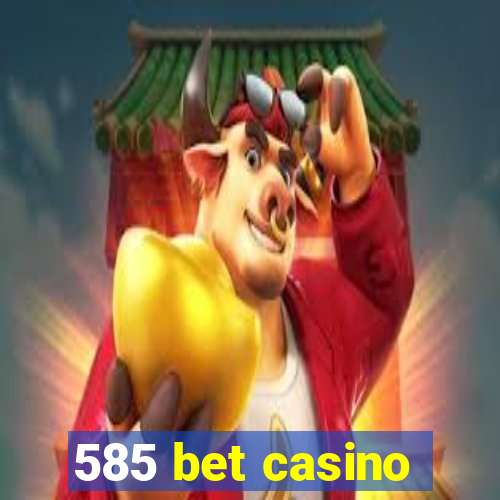 585 bet casino