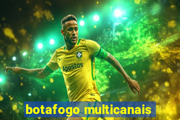 botafogo multicanais