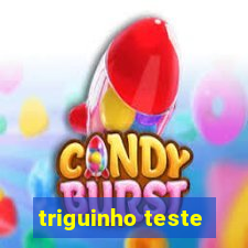 triguinho teste