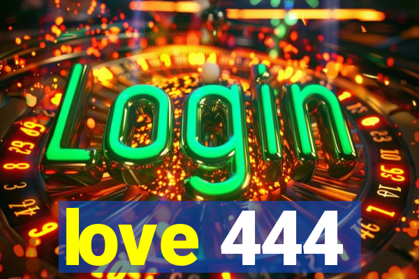 love 444