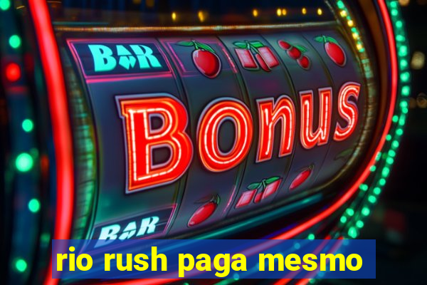 rio rush paga mesmo